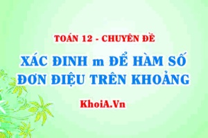 Xác định m để hàm số đơn điệu trên khoảng - Toán lớp 12